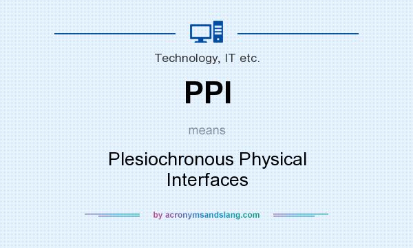 What does PPI mean? It stands for Plesiochronous Physical Interfaces