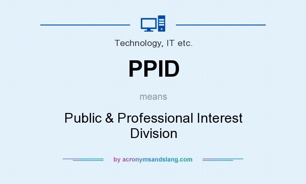 What does PPID mean? It stands for Public & Professional Interest Division