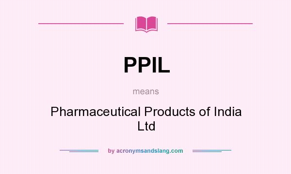 What does PPIL mean? It stands for Pharmaceutical Products of India Ltd