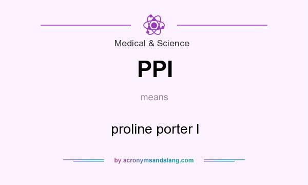 What does PPI mean? It stands for proline porter I