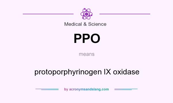 What does PPO mean? It stands for protoporphyrinogen IX oxidase