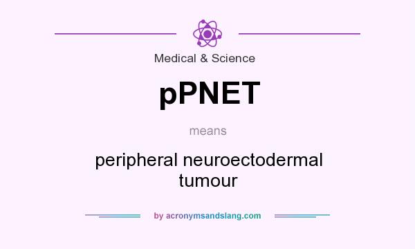 What does pPNET mean? It stands for peripheral neuroectodermal tumour