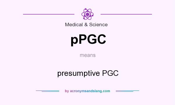 What does pPGC mean? It stands for presumptive PGC