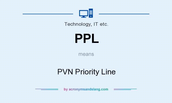 What does PPL mean? It stands for PVN Priority Line
