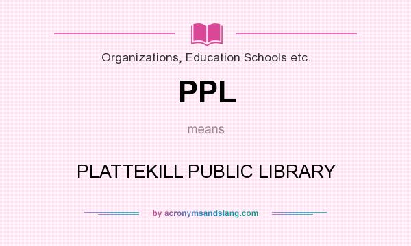 What does PPL mean? It stands for PLATTEKILL PUBLIC LIBRARY