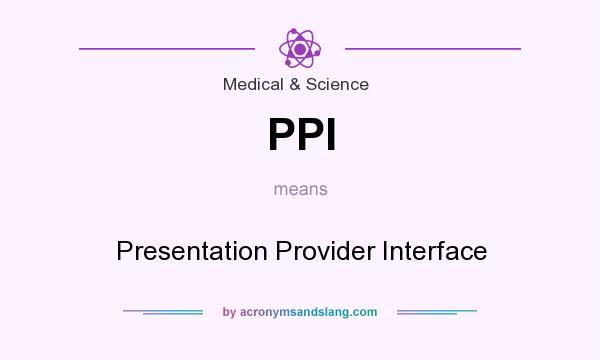 What does PPI mean? It stands for Presentation Provider Interface