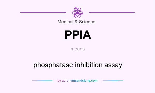 What does PPIA mean? It stands for phosphatase inhibition assay
