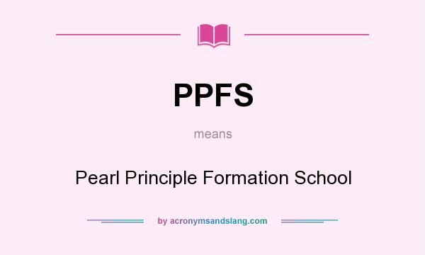 What does PPFS mean? It stands for Pearl Principle Formation School