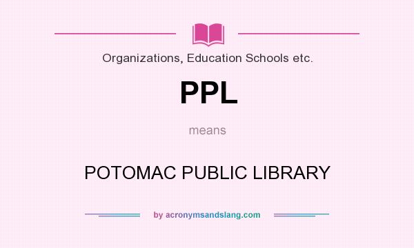 What does PPL mean? It stands for POTOMAC PUBLIC LIBRARY