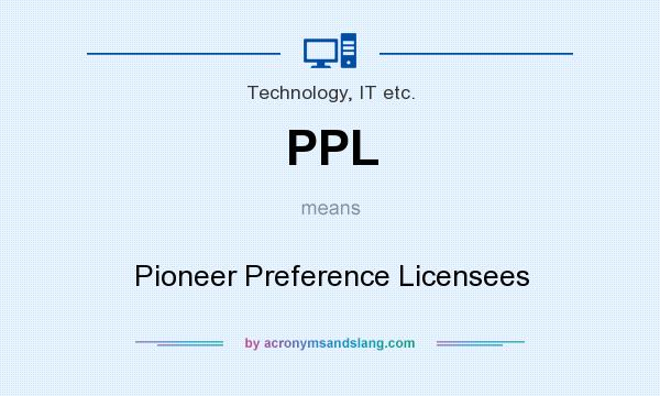 What does PPL mean? It stands for Pioneer Preference Licensees
