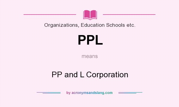 What does PPL mean? It stands for PP and L Corporation