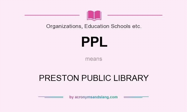 What does PPL mean? It stands for PRESTON PUBLIC LIBRARY
