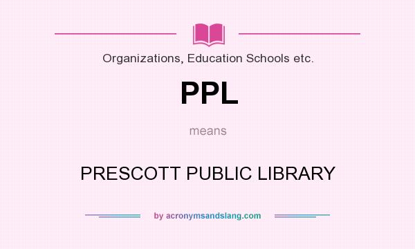 What does PPL mean? It stands for PRESCOTT PUBLIC LIBRARY