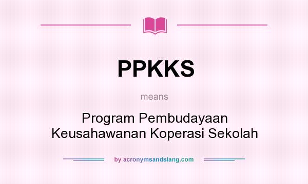 What does PPKKS mean? It stands for Program Pembudayaan Keusahawanan Koperasi Sekolah