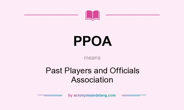What does PPOA mean? It stands for Past Players and Officials Association