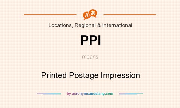 What does PPI mean? It stands for Printed Postage Impression