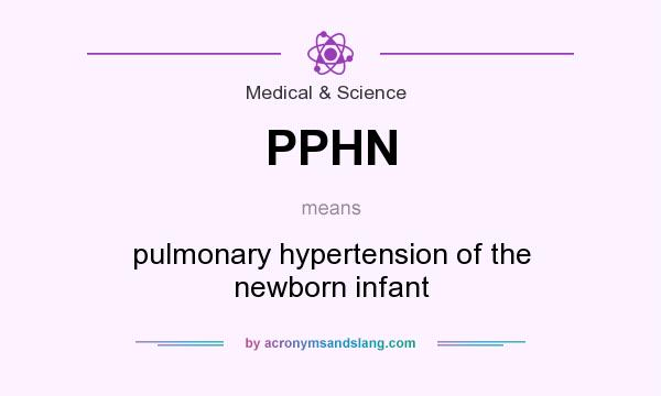 What does PPHN mean? It stands for pulmonary hypertension of the newborn infant