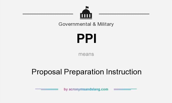 What does PPI mean? It stands for Proposal Preparation Instruction