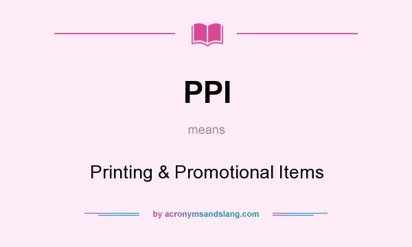 What does PPI mean? It stands for Printing & Promotional Items