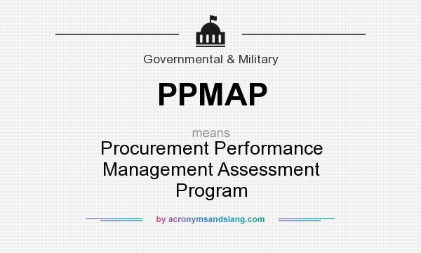 What does PPMAP mean? It stands for Procurement Performance Management Assessment Program