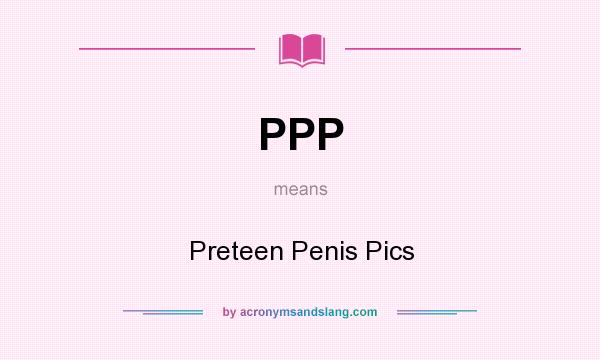 What does PPP mean? It stands for Preteen Penis Pics