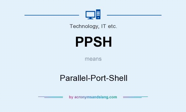 What does PPSH mean? It stands for Parallel-Port-Shell