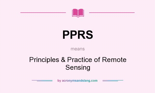 What does PPRS mean? It stands for Principles & Practice of Remote Sensing