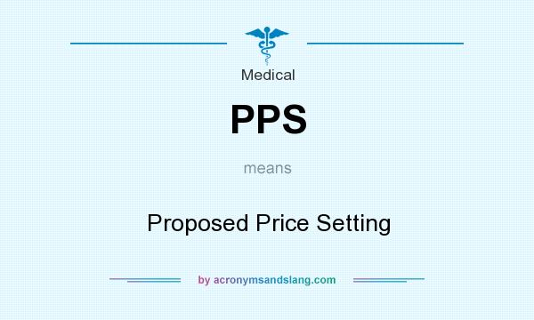 What does PPS mean? It stands for Proposed Price Setting