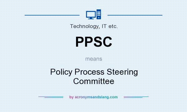 What does PPSC mean? It stands for Policy Process Steering Committee