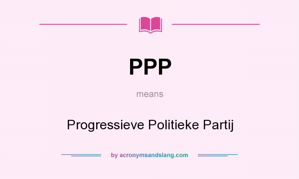 What does PPP mean? It stands for Progressieve Politieke Partij
