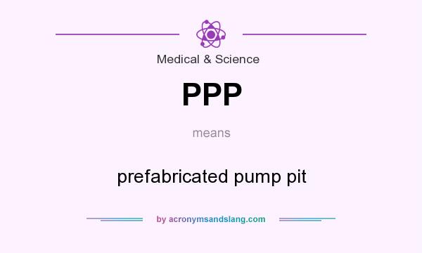 What does PPP mean? It stands for prefabricated pump pit