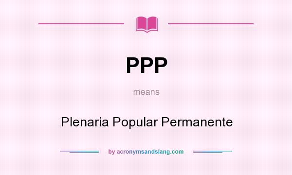 What does PPP mean? It stands for Plenaria Popular Permanente