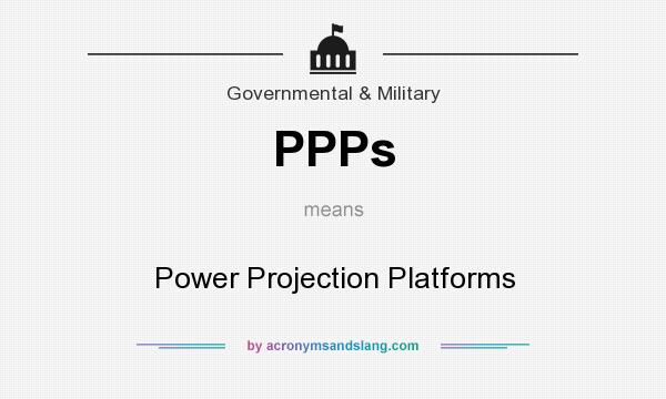 What does PPPs mean? It stands for Power Projection Platforms
