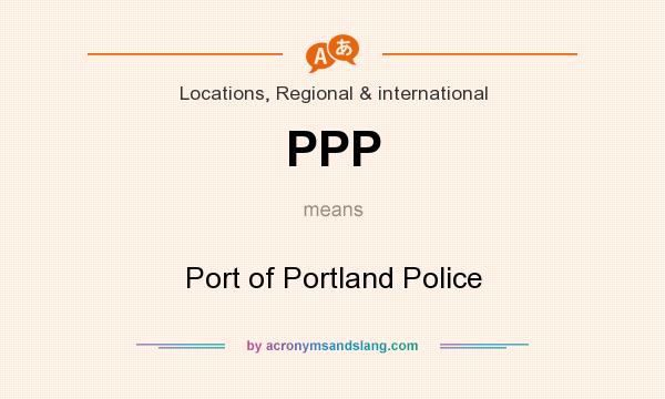 What does PPP mean? It stands for Port of Portland Police