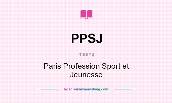 What does PPSJ mean? It stands for Paris Profession Sport et Jeunesse