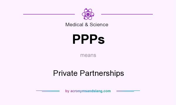 What does PPPs mean? It stands for Private Partnerships