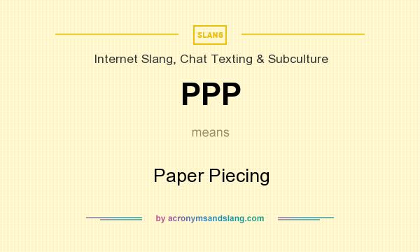 What does PPP mean? It stands for Paper Piecing