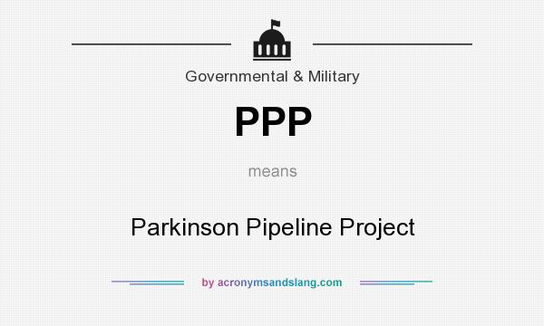 What does PPP mean? It stands for Parkinson Pipeline Project