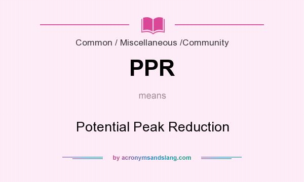 What does PPR mean? It stands for Potential Peak Reduction