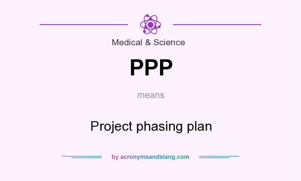 What does PPP mean? It stands for Project phasing plan