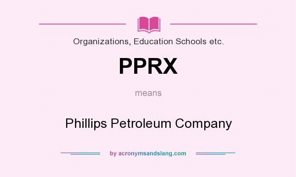 What does PPRX mean? It stands for Phillips Petroleum Company