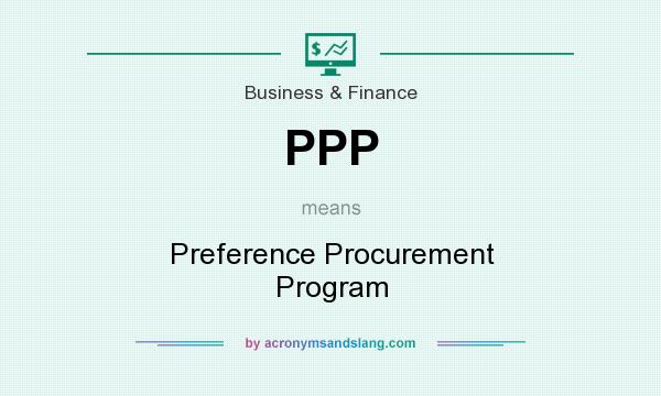 What does PPP mean? It stands for Preference Procurement Program