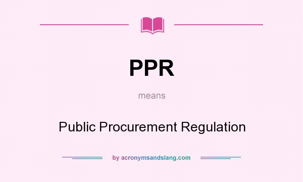 What does PPR mean? It stands for Public Procurement Regulation