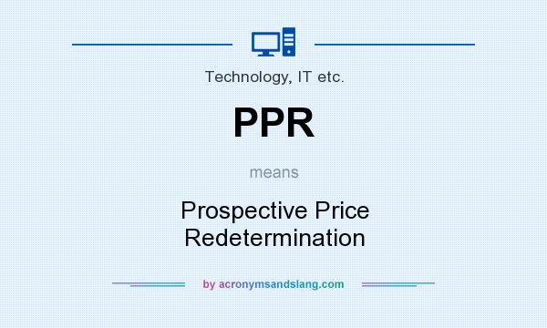 What does PPR mean? It stands for Prospective Price Redetermination
