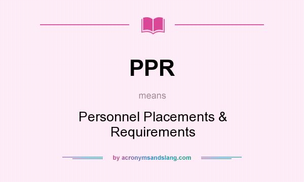 What does PPR mean? It stands for Personnel Placements & Requirements