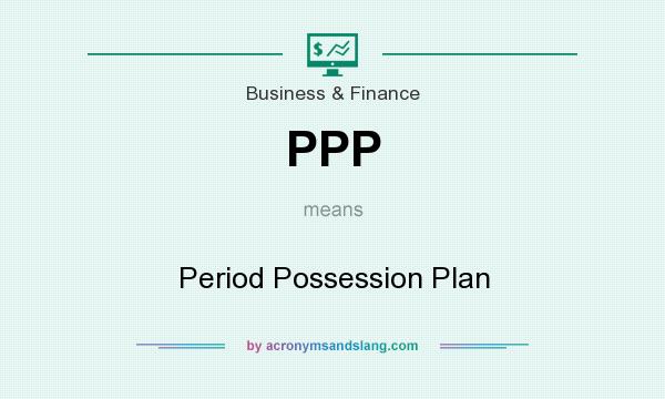 What does PPP mean? It stands for Period Possession Plan