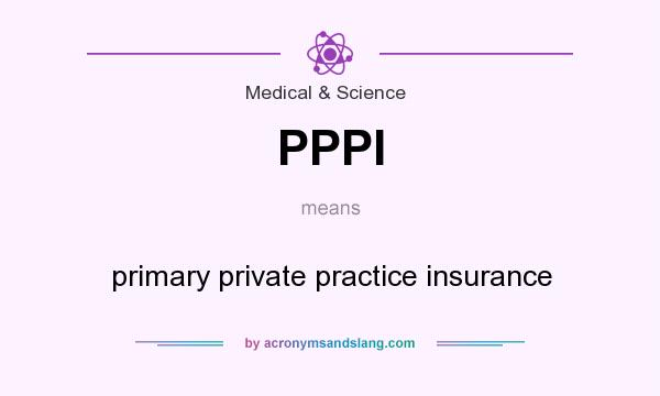 What does PPPI mean? It stands for primary private practice insurance