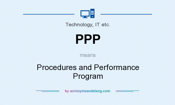 What does PPP mean? It stands for Procedures and Performance Program