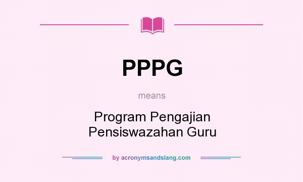 What does PPPG mean? It stands for Program Pengajian Pensiswazahan Guru