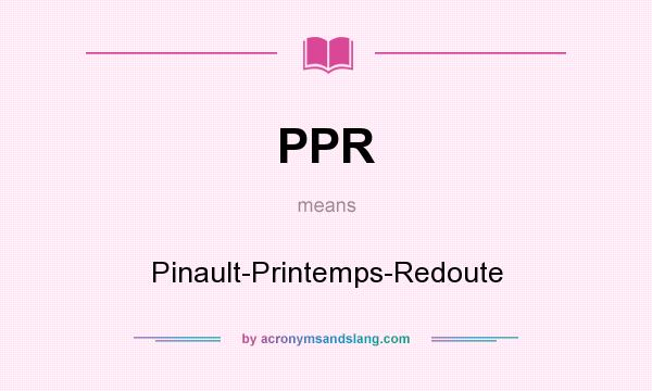 What does PPR mean? It stands for Pinault-Printemps-Redoute